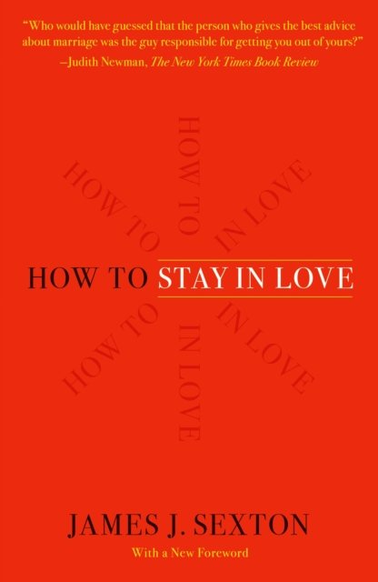 Cover for James J. Sexton · How to Stay in Love: Practical Wisdom from an Unexpected Source (Paperback Book) (2019)