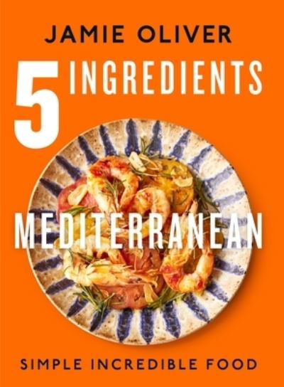 Cover for Jamie Oliver · 5 Ingredients Mediterranean: Simple Incredible Food [American Measurements] (Innbunden bok) (2024)