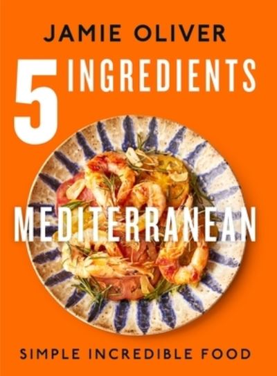 5 Ingredients Mediterranean: Simple Incredible Food [American Measurements] - Jamie Oliver - Bøker - Flatiron Books - 9781250319852 - 23. januar 2024