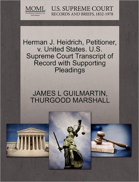 Cover for James L Guilmartin · Herman J. Heidrich, Petitioner, V. United States. U.s. Supreme Court Transcript of Record with Supporting Pleadings (Paperback Book) (2011)