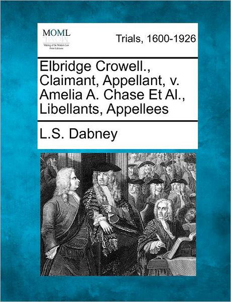 Lewis S Dabney · Elbridge Crowell., Claimant, Appellant, V. Amelia A. Chase et Al., Libellants, Appellees (Paperback Book) (2012)