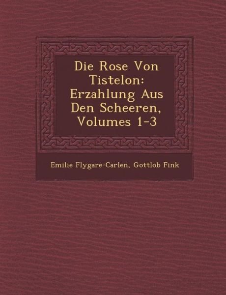 Cover for Emilie Flygare-carlen · Die Rose Von Tistelon: Erzahlung Aus den Scheeren, Volumes 1-3 (Pocketbok) (2012)
