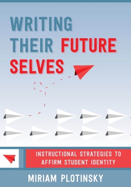 Cover for Miriam Plotinsky · Writing Their Future Selves: Instructional Strategies to Affirm Student Identity (Paperback Book) (2023)