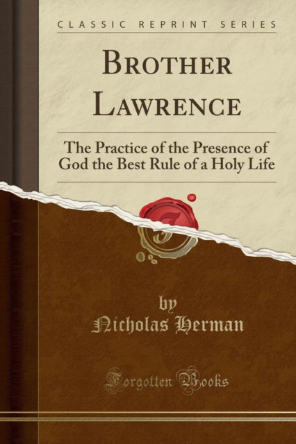 Cover for Brother Lawrence · Brother Lawrence : The Practice of the Presence of God the Best Rule of a Holy Life (Classic Reprint) (Paperback Book) (2018)