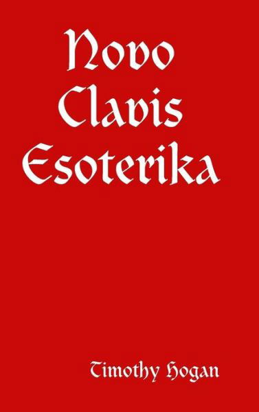 Cover for Timothy Hogan · Novo Clavis Esoterika (Hardcover Book) (2016)