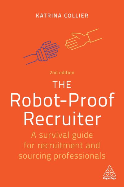 Cover for Katrina Collier · The Robot-Proof Recruiter: A Survival Guide for Recruitment and Sourcing Professionals (Paperback Book) [2 Revised edition] (2022)