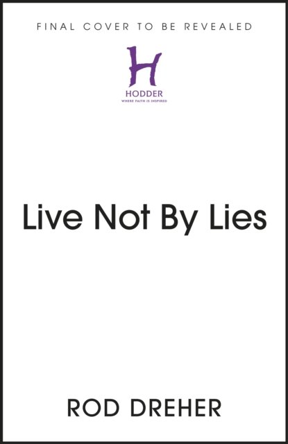 Live Not By Lies - Rod Dreher - Bøker - Hodder & Stoughton - 9781399807852 - 14. september 2023