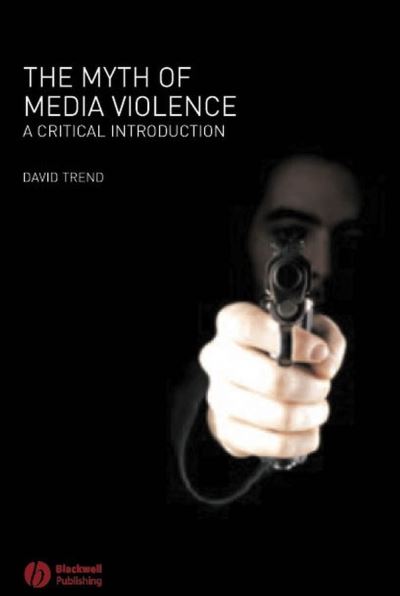 Cover for Trend, David (University of California, Irvine) · The Myth of Media Violence: A Critical Introduction (Paperback Book) (2006)