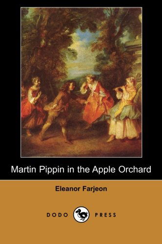 Martin Pippin in the Apple Orchard (Dodo Press): Children's Book from the English Journalist, Broadcaster and Author of Stories and Poems. - Eleanor Farjeon - Books - Dodo Press - 9781406516852 - February 23, 2007