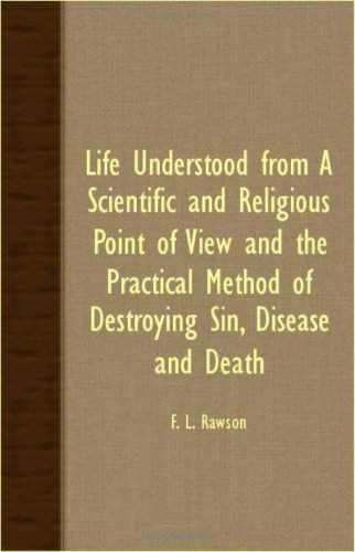 Cover for F. L. Rawson · Life Understood from a Scientific and Religious Point of View and the Practical Method of Destroying Sin, Disease and Death (Pocketbok) (2007)