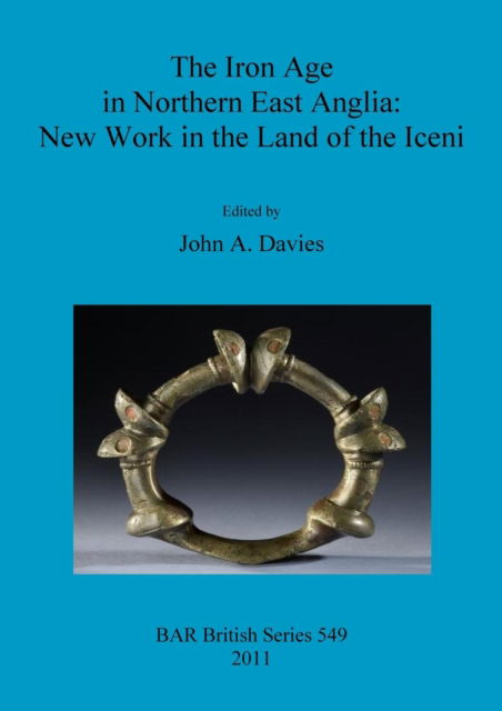 Cover for John A Davies · The Iron Age in Northern East Anglia: New Work in the Land of the Iceni (Paperback Book) (2011)