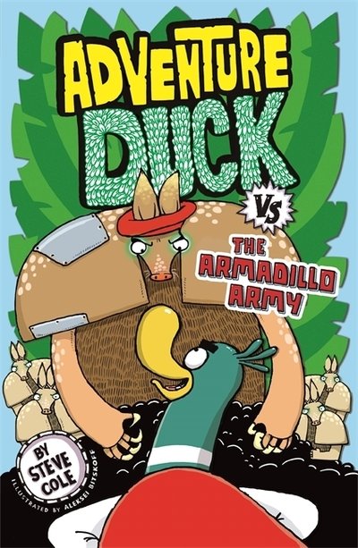 Adventure Duck vs the Armadillo Army: Book 2 - Adventure Duck - Steve Cole - Livros - Hachette Children's Group - 9781408356852 - 8 de agosto de 2019