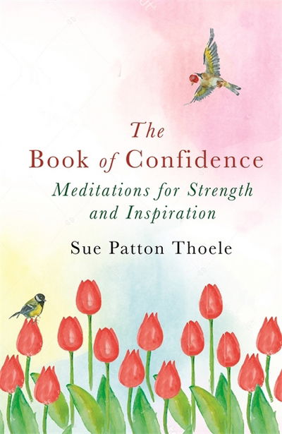 Cover for Sue Patton Thoele · The Book of Confidence: Meditations for Strength and Inspiration (Paperback Book) (2018)