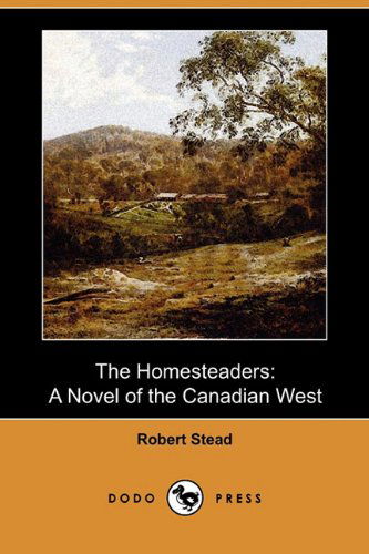 Cover for Robert Stead · The Homesteaders: a Novel of the Canadian West (Dodo Press) (Paperback Book) (2009)