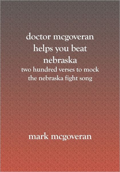 Cover for Mark Mcgoveran · Doctor Mcgoveran Helps You Beat Nebraska: Two Hundred Verses to Mock the Nebraska Fight Song (Paperback Book) (2005)