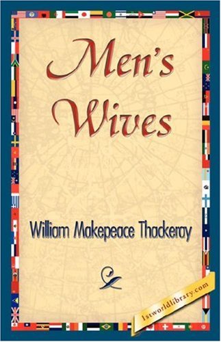 Men's Wives - William Makepeace Thackeray - Książki - 1st World Library - Literary Society - 9781421845852 - 15 lipca 2007