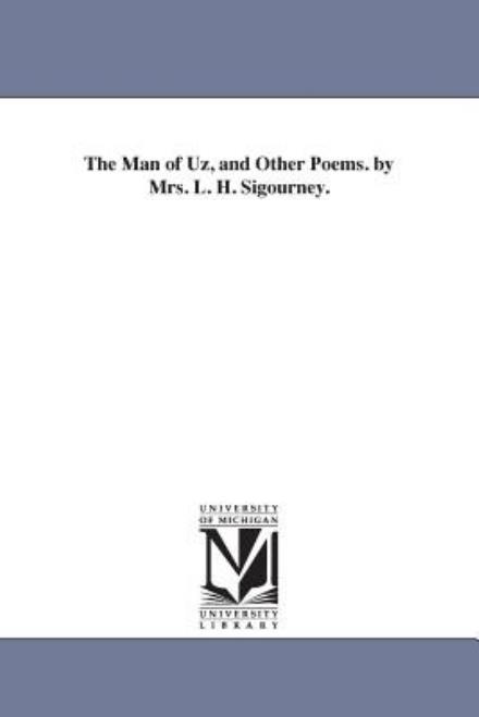 Cover for Michigan Historical Reprint Series · The Man of Uz, &amp; Other Poems. by Mrs. L. H. Sigourney. (Paperback Book) (2006)
