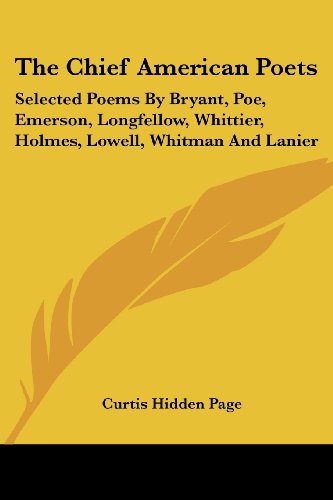 Cover for Curtis Hidden Page · The Chief American Poets: Selected Poems by Bryant, Poe, Emerson, Longfellow, Whittier, Holmes, Lowell, Whitman and Lanier (Paperback Bog) (2007)