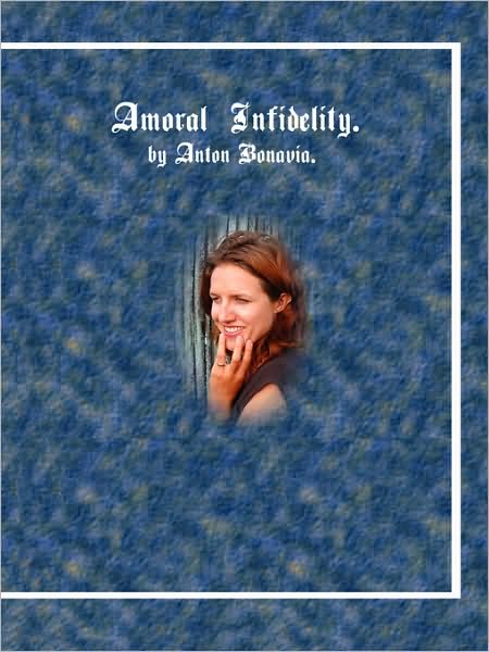 Cover for Anton Bonavia · Amoral Infidelity (Paperback Book) (2008)