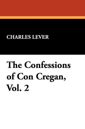 Cover for Charles Lever · The Confessions of Con Cregan, Vol. 2 (Inbunden Bok) (2008)