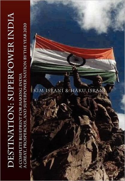 Cover for Haku Israni · Destination: Superpower India: a Complete Blueprint for Making India a Great, Prosperous, and Superpower Nation by the Year 2020 (Gebundenes Buch) (2011)