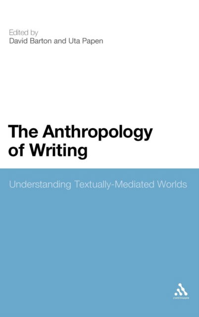 The Anthropology of Writing: Understanding Textually Mediated Worlds - Uta Papen - Bøger - Bloomsbury Academic - 9781441108852 - 8. juli 2010