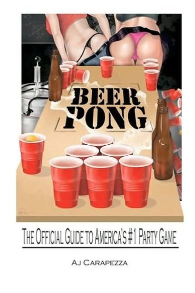 Beer Pong: the Official Guide to Americas #1 Party Game - Aj Carapezza - Bücher - CreateSpace Independent Publishing Platf - 9781441489852 - 21. August 2009