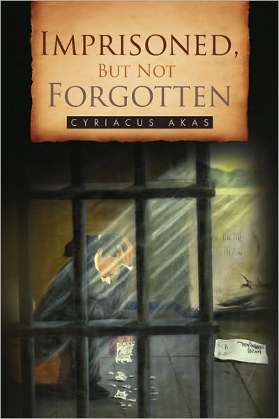 Cover for Cyriacus Akas · Imprisoned, but Not Forgotten (Gebundenes Buch) (2010)