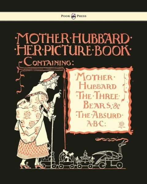 Cover for Walter Crane · Mother Hubbard Her Picture Book - Containing Mother Hubbard, the Three Bears &amp; the Absurd Abc (Paperback Book) (2009)