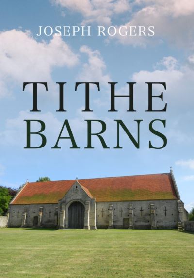 Tithe Barns - Joseph Rogers - Books - Amberley Publishing - 9781445692852 - June 15, 2021