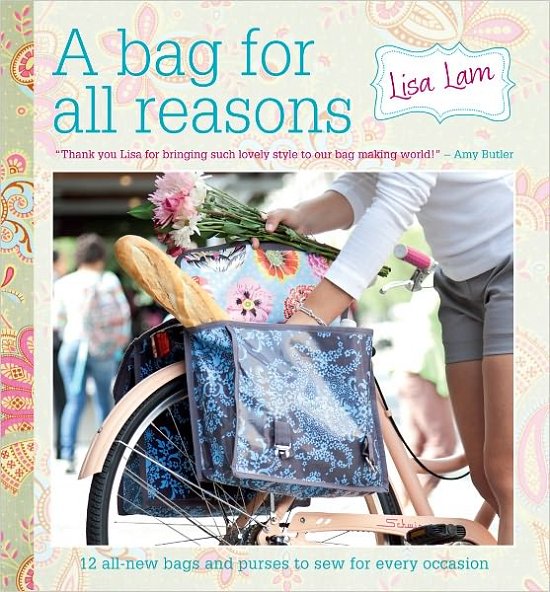 Cover for Lisa Lam · A Bag For All Reasons: 12 All-New Bags and Purses to Sew for Every Occasion (Spiralbog) (2012)