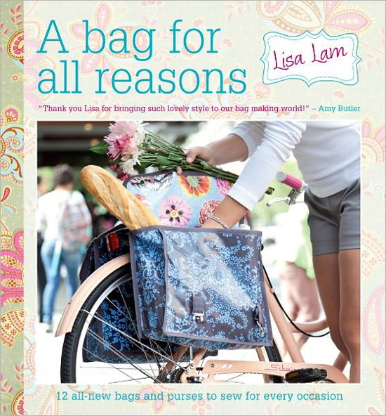 A Bag For All Reasons: 12 All-New Bags and Purses to Sew for Every Occasion - Lisa Lam - Bøker - David & Charles - 9781446301852 - 29. mai 2012