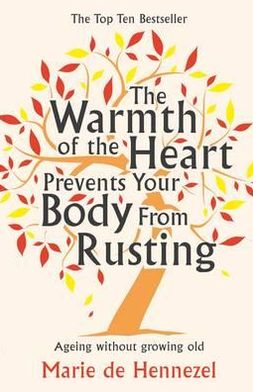 Cover for Marie De Hennezel · The Warmth of the Heart Prevents Your Body from Rusting: Ageing without growing old (Paperback Book) (2012)