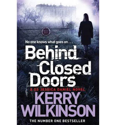 Cover for Kerry Wilkinson · Behind Closed Doors - Jessica Daniel series (Paperback Book) [Main Market Ed. edition] (2014)