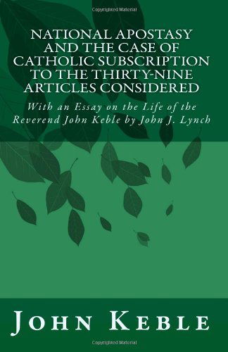 National Apostasy and the Case of Catholic Subscription to the Thirty-nine Articles Considered: with an Essay on the Life of the Reverend John Keble - John Keble - Książki - CreateSpace Independent Publishing Platf - 9781449537852 - 10 października 2009