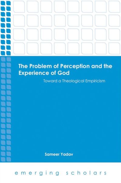 Cover for Sameer Yadav · The Problem of Perception and the Experience of God: Toward a Theological Empiricism - Emerging Scholars (Paperback Book) (2015)