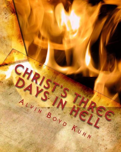 Cover for Alvin Boyd Kuhn · Christ's Three Days in Hell: Revelation of an Astounding Christian Fallacy (Taschenbuch) (2011)