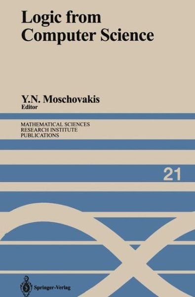 Cover for Yiannis N Moschovakis · Logic from Computer Science: Proceedings of a Workshop held November 13-17, 1989 - Mathematical Sciences Research Institute Publications (Taschenbuch) [Softcover reprint of the original 1st ed. 1992 edition] (2011)