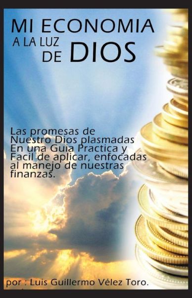 Cover for Luis Guillermo Vélez Toro · Mi Economía a La Luz De Dios (Paperback Book) [Spanish edition] (2013)