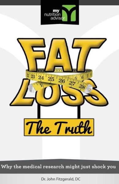 Cover for John Fitzgerald · Fat Loss the Truth: Why the Medical Research Might Just Shock You (Paperback Book) (2012)