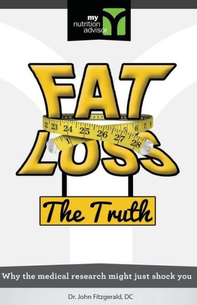 Fat Loss the Truth: Why the Medical Research Might Just Shock You - John Fitzgerald - Bøker - Createspace - 9781463780852 - 30. januar 2012