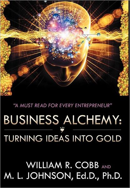 Cover for William R Cobb · Business Alchemy: Turning Ideas into Gold (Hardcover Book) (2012)