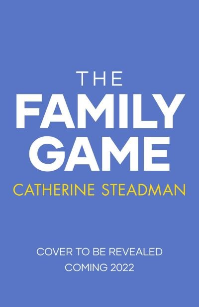 Cover for Catherine Steadman · The Family Game: They've been dying to meet you . . . (Paperback Bog) (2022)