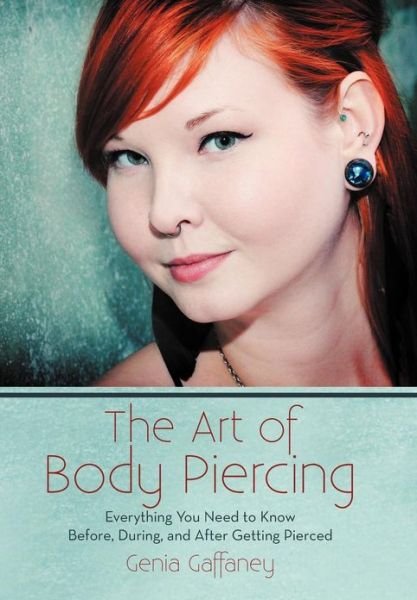 Cover for Genia Gaffaney · The Art of Body Piercing: Everything You Need to Know Before, During, and After Getting Pierced (Innbunden bok) (2013)