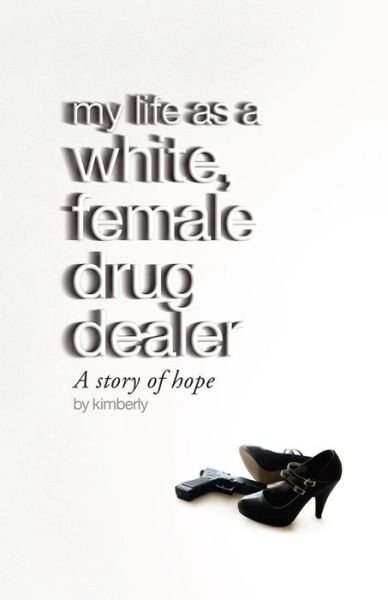 Cover for Kimberly · My Life As a White, Female Drug Dealer (Paperback Book) (2012)