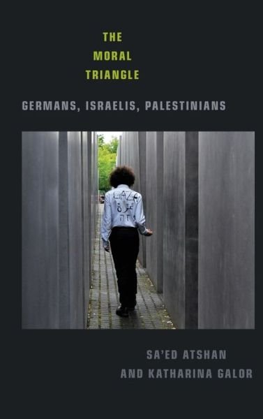 Cover for Sa'ed Atshan · The Moral Triangle: Germans, Israelis, Palestinians (Hardcover Book) (2020)