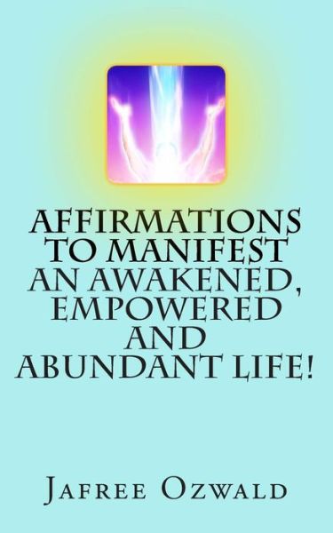 Cover for Jafree Ozwald · Affirmations to Manifest an Awakened, Empowered and Abundant Life! (Taschenbuch) (2014)