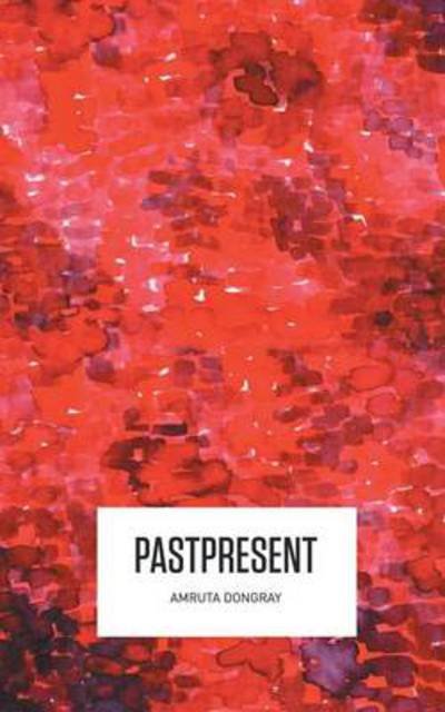 Cover for Amruta Dongray · Pastpresent (Paperback Book) (2013)