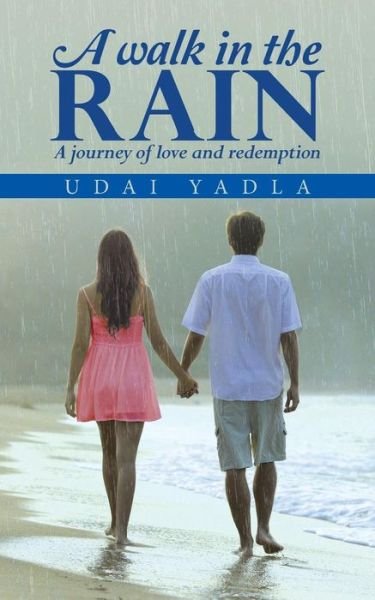 Cover for Udai Yadla · A Walk in the Rain: a Journey of Love and Redemption (Taschenbuch) (2015)