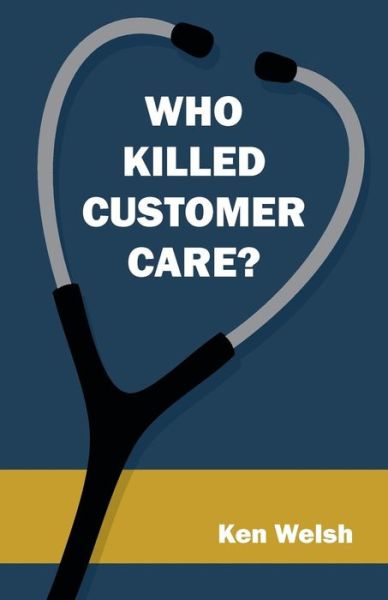 Cover for Ken Welsh · Who Killed Customer Care? (Paperback Book) (2014)